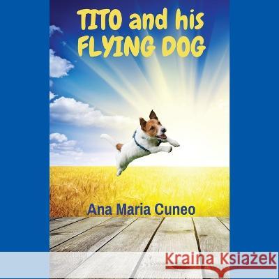 Tito and His Flying Dog Ana Maria Cuneo 9781977258861 Outskirts Press - książka