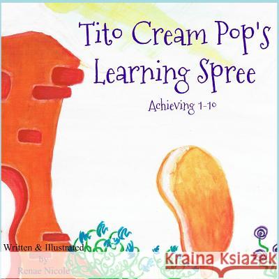 Tito Cream Pop's Learning Spree: Achieving 1 - 10 Renae Nicole 9781097779369 Independently Published - książka