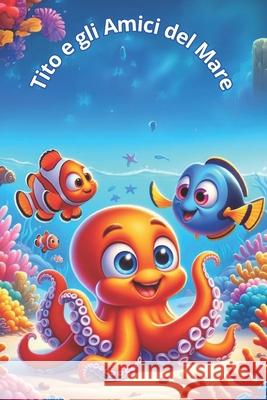 Tito e gli Amici del Mare Andrea Sandri 9798328669054 Independently Published - książka