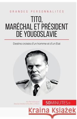 Tito, maréchal et président de Yougoslavie: Destins croisés d'un homme et d'un État 50minutes, Pierre Brassart 9782806294869 5minutes.Fr - książka