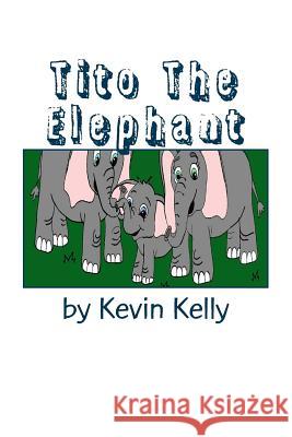 Tito The Elephant Kelly, Kevin 9781511951937 Createspace - książka