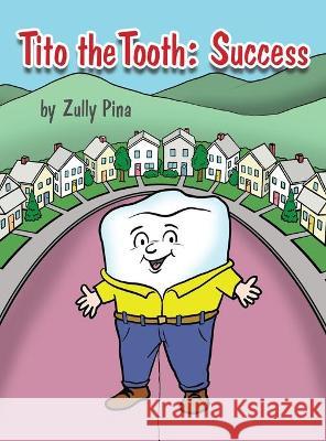 Tito the Tooth: Success Zully Pina 9781646100781 Dorrance Publishing Co. - książka