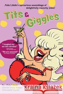 Tits & Giggles!!!: Aida Libido's Uproarious Assemblage of Delightfully Raunchy Jokes Christopher Easton Joe Koecher Ken Benner 9781737793915 Demimonde LLC - książka