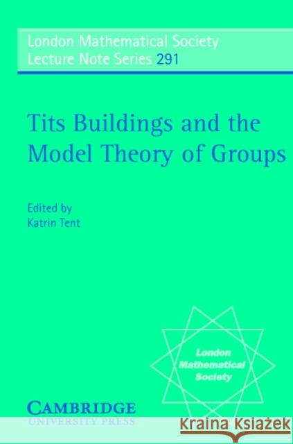 Tits Buildings and the Model Theory of Groups Katrin Tent J. W. S. Cassels N. J. Hitchin 9780521010634 Cambridge University Press - książka
