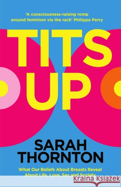 Tits Up: What Our Beliefs About Breasts Reveal About Life, Love, Sex and Society Sarah Thornton 9781035053902 Pan Macmillan - książka