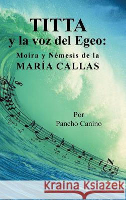 Titta y la voz del Egeo: Moira y Némesis de la María Callas Encarnación, Jesus F. 9781463397807 Palibrio - książka