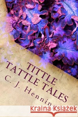 Tittle Tattle Tales: Children's Stories C. J. Henning 9781530750252 Createspace Independent Publishing Platform - książka