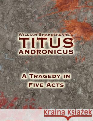 Titus Andronicus: A Tragedy in Five Acts William Shakespeare 9781544269764 Createspace Independent Publishing Platform - książka