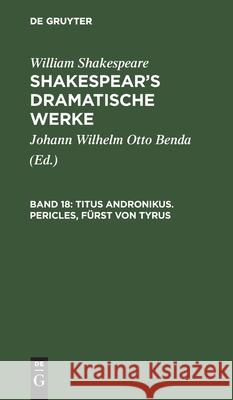 Titus Andronikus. Pericles, Fürst Von Tyrus William Johann Wilhelm Shakespear Benda, William Shakespeare, Johann Wilhelm Otto Benda 9783111044934 De Gruyter - książka