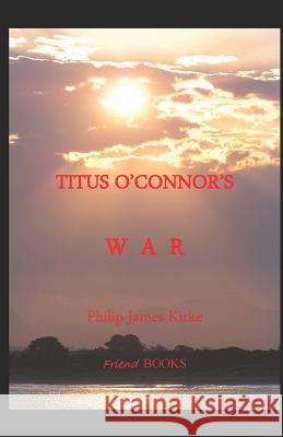 Titus O'Connor's War: a novella Kirke, Philip James 9781793047892 Independently Published - książka