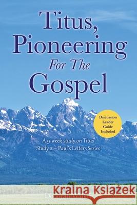 Titus, Pioneering For The Gospel: A 9-week study on Titus Study 2 - Paul's Letters Series Deborah Walker 9781662896033 Xulon Press - książka
