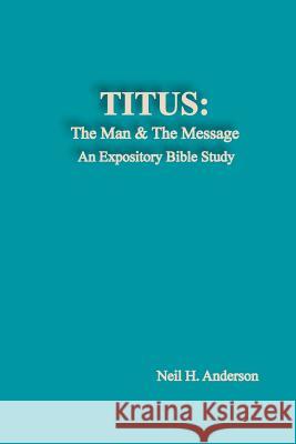 Titus: The Man & The Message: An Expository Bible Study Anderson, Neil H. 9781508977964 Createspace - książka