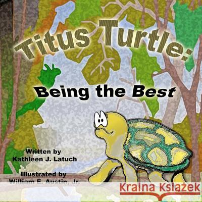 Titus Turtle: Being the Best Kathleen J. Latuch William Austi 9781475088885 Createspace Independent Publishing Platform - książka