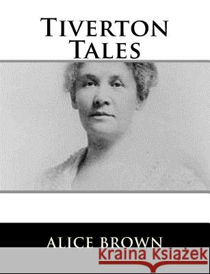 Tiverton Tales Alice Brown 9781981569410 Createspace Independent Publishing Platform - książka