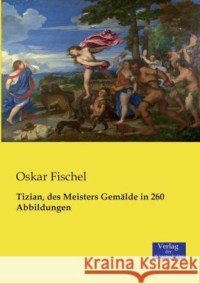 Tizian, des Meisters Gemälde in 260 Abbildungen Oskar Fischel 9783957002778 Verlag Der Wissenschaften - książka