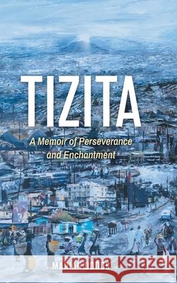 Tizita: A Memoir of Perseverance and Enchantment Marian Dodds 9781038344151 FriesenPress - książka