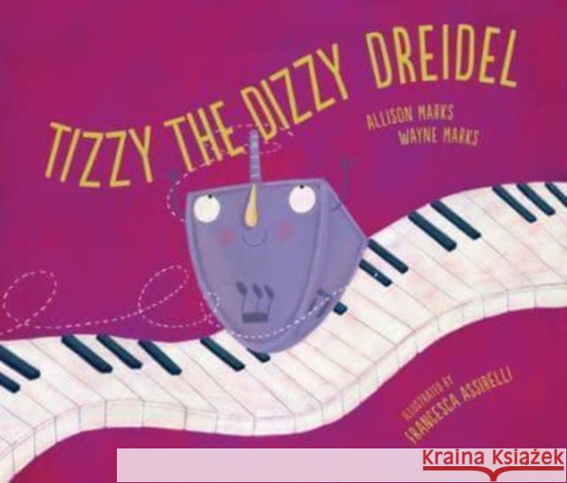 Tizzy the Dizzy Dreidel Allison Marks Wayne Marks Francesca Assirelli 9781728432236 Lerner Publishing Group - książka