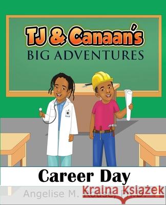 TJ & Canaan's Big Adventure: Career Day Angelise M. Rouse 9780997654653 Especially 4 Me Publishing, LLC - książka