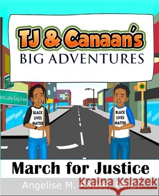 TJ & Canaan's Big Adventures: March for Justice Angelise M Rouse 9780997654677 Especially 4 Me Publishing, LLC - książka