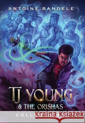 TJ Young & The Orishas - Collection 1: An Old Gods Story Antoine Bandele Fiona McLaren Arthur Bowling 9781951905491 Bandele Books - książka