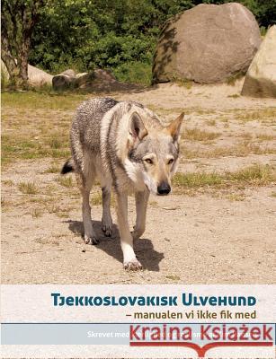 Tjekkoslovakisk ulvehund: manualen vi ikke fik med Hansen, Kim 9788771457032 Books on Demand - książka