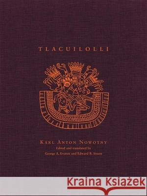 Tlacuilolli: Style and Contents of the Mexican Pictorial Manuscripts with a Catalog of the Borgia Group Karl Anton Nowotny George A. Everett Edward B. Sisson 9780806136530 University of Oklahoma Press - książka