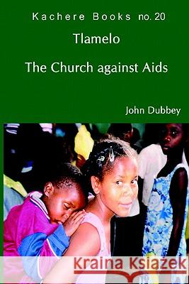 Tlamelo: The Church Against AIDS John Dubbey 9789990876468 Kachere Series - książka