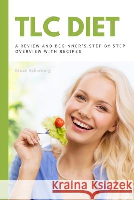 TLC Diet: A Beginner's Overview and Review with Recipes Bruce Ackerberg 9781087901879 IngramSpark - książka