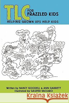 TLC for Frazzled Kids Nancy Goodell, Ann Garrett 9780557560417 Lulu.com - książka