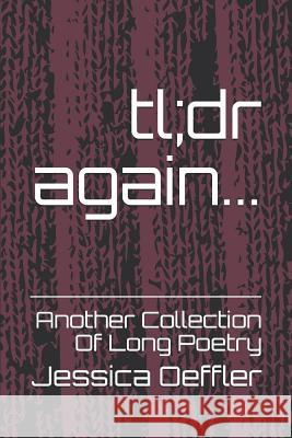 Tl;dr Again...: Another Collection of Long Poetry Jessica Oeffler 9781980633372 Independently Published - książka