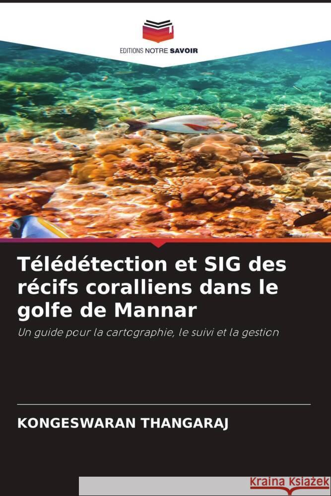 Télédétection et SIG des récifs coralliens dans le golfe de Mannar Thangaraj, Kongeswaran 9786205169322 Editions Notre Savoir - książka