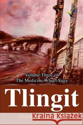 Tlingit: Volume Three of the Medicine Wheel Saga Lofgren, Jerome V. 9780595254019 Writers Club Press - książka