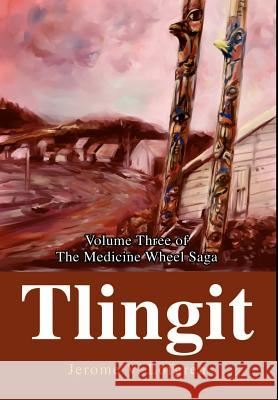 Tlingit: Volume Three of The Medicine Wheel Saga Lofgren, Jerome V. 9780595651498 Writers Club Press - książka