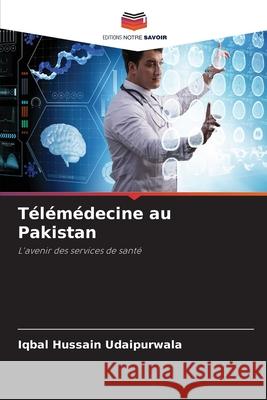 Télémédecine au Pakistan Udaipurwala, Iqbal Hussain 9786200741486 Editions Notre Savoir - książka