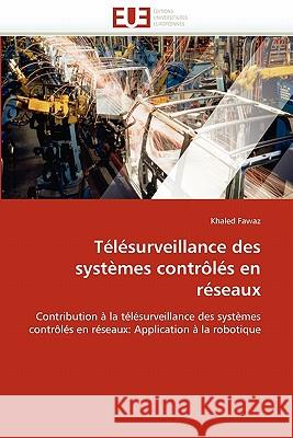 Télésurveillance Des Systèmes Contrôlés En Réseaux Fawaz-K 9786131569821 Editions Universitaires Europeennes - książka