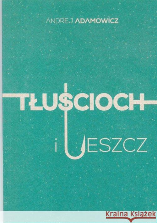 Tłuścioch i leszcz Adamowicz Andrej 9788364375217 Warsztaty Kultury w Lublinie - książka