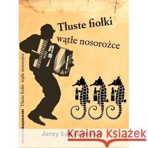 Tłuste fiołki, wątłe nosorożce Łukaszewski Jerzy 9788364335440 EDWARD MITEK OW - książka