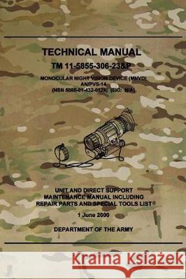 TM 11-5855-306-23&P Monocular Night Vision Device (MNVD) AN/PVS-14: Unit and Direct Support Maintenance Manual Including Repair Parts and Special Tool Army, Department Of the 9781976092459 Createspace Independent Publishing Platform - książka