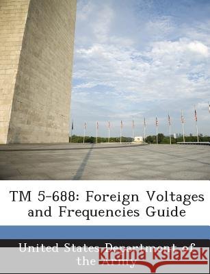 TM 5-688: Foreign Voltages and Frequencies Guide United States Department of the Army 9781288887170 Bibliogov - książka