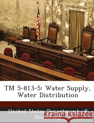 TM 5-813-5: Water Supply, Water Distribution United States Department of the Army 9781288887538 Bibliogov - książka