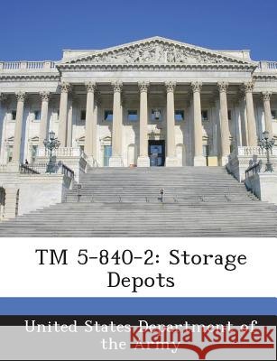 TM 5-840-2: Storage Depots United States Department of the Army 9781288888900 Bibliogov - książka