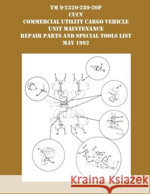 TM 9-230-289-20P CUCV Commercial Utility Cargo Vehicle Unit Maintenance Repair Parts and Special Tools List May 1992 US Army 9781954285835 Ocotillo Press - książka
