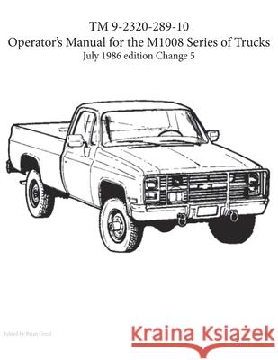 TM 9-2320-289-10 Operator's Manual for the M1008 series of trucks Brian Greul 9781954285057 Ocotillo Press - książka