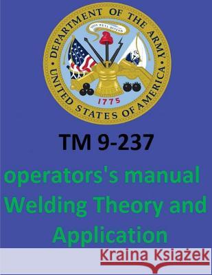 TM 9-237 Operators's Manual Welding Theory and Application. By: United States. Department of the Army Department of the Army, United States 9781542655026 Createspace Independent Publishing Platform - książka