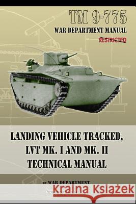 TM 9-775 Landing Vehicle Tracked, LVT MK. I and MK. II Technical Manual Department, War 9781937684365 Periscope Film LLC - książka