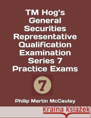 TM Hog's General Securities Representative Qualification Examination Series 7 Practice Exams Philip Martin McCaulay   9798372953390 Independently Published - książka