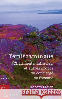 Témiscamingue: châtiments, miracles, et autres propos du concierge de l'évêché Major, Robert 9782760335141 University of Ottawa Press - książka