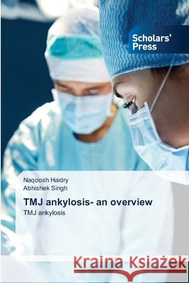 TMJ ankylosis- an overview Naqoosh Haidry, Abhishek Singh 9786138946793 Scholars' Press - książka