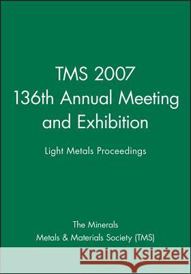 Tms 2007 136th Annual Meeting and Exhibition: Light Metals Proceedings The Minerals, Metals & Materials Society   9780470931622 John Wiley & Sons Ltd - książka