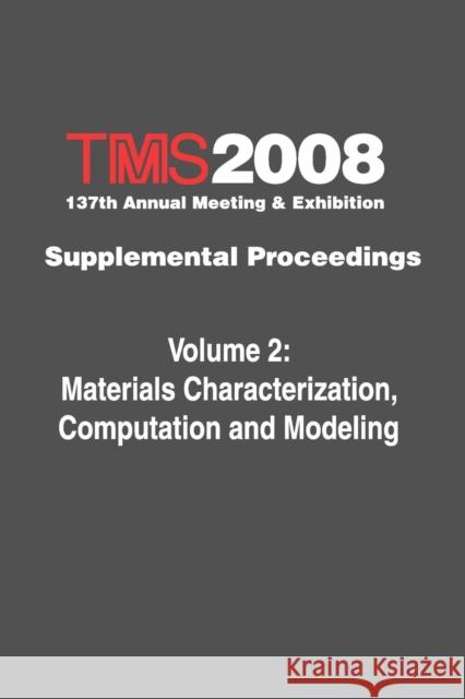 TMS 2008 137th Annual Meeting and Exhibition : Supplemental Proceedings Materials Characterization, Computation and Modeling The Minerals Metals & Materials Society 9780873397179 John Wiley & Sons - książka